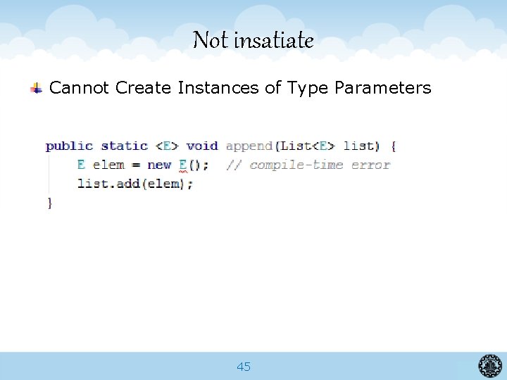 Not insatiate Cannot Create Instances of Type Parameters 45 