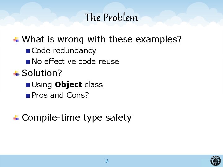 The Problem What is wrong with these examples? Code redundancy No effective code reuse