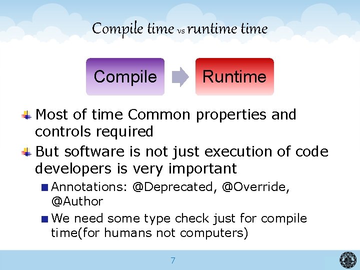 Compile time vs runtime Compile Runtime Most of time Common properties and controls required