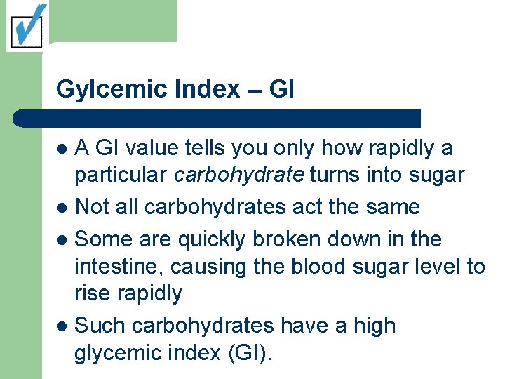 Gylcemic Index – GI A GI value tells you only how rapidly a particular