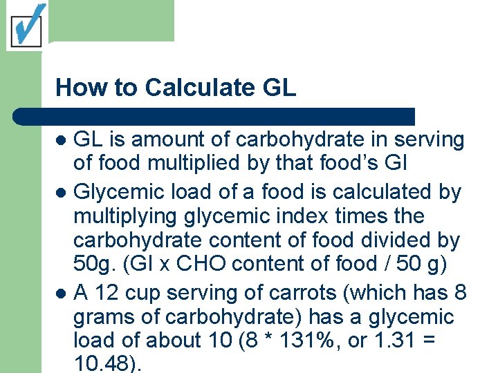 How to Calculate GL GL is amount of carbohydrate in serving of food multiplied