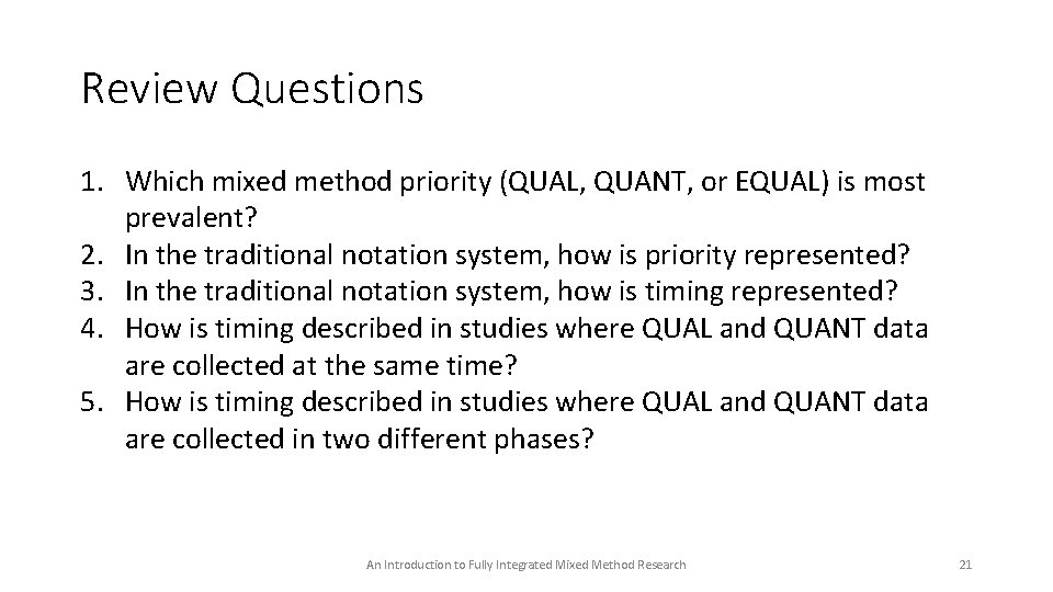 Review Questions 1. Which mixed method priority (QUAL, QUANT, or EQUAL) is most prevalent?