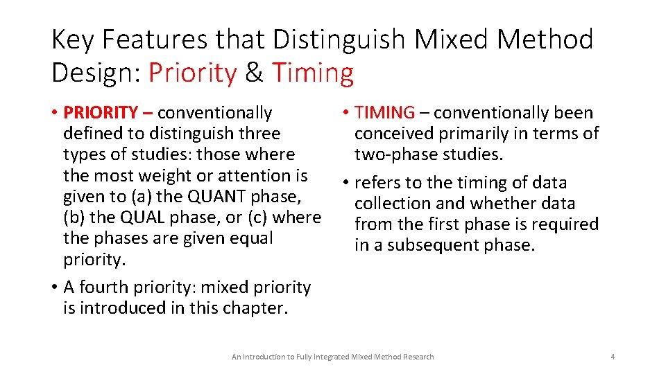 Key Features that Distinguish Mixed Method Design: Priority & Timing • PRIORITY – conventionally