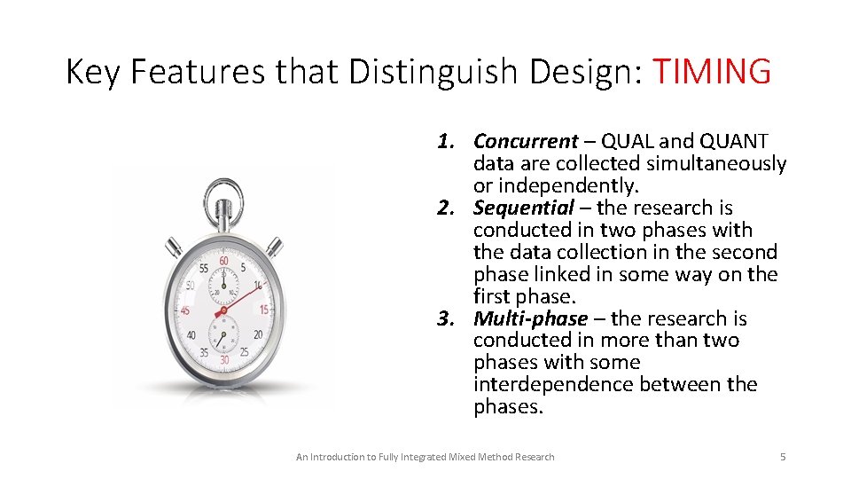 Key Features that Distinguish Design: TIMING 1. Concurrent – QUAL and QUANT data are