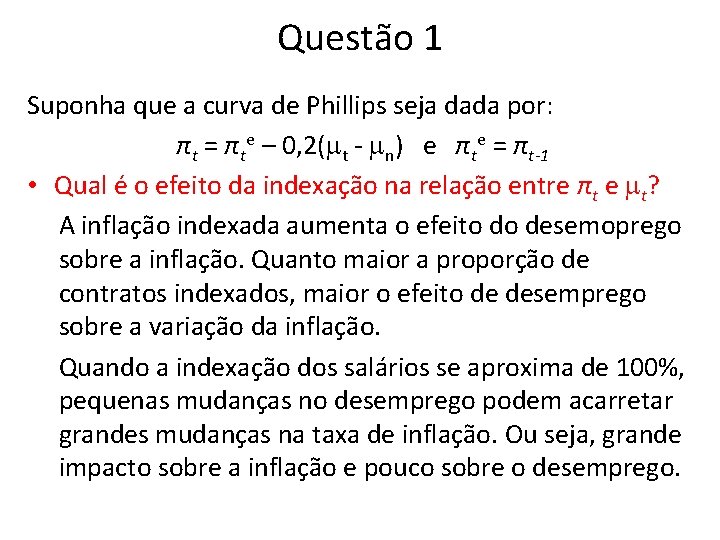 Questão 1 Suponha que a curva de Phillips seja dada por: πt = πte Questão 1 Suponha que a curva de Phillips seja dada por: πt = πte
