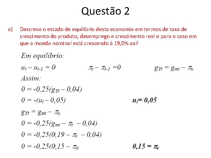 Questão 2 a) Descreva o estado de equilíbrio desta economia em termos de taxa Questão 2 a) Descreva o estado de equilíbrio desta economia em termos de taxa
