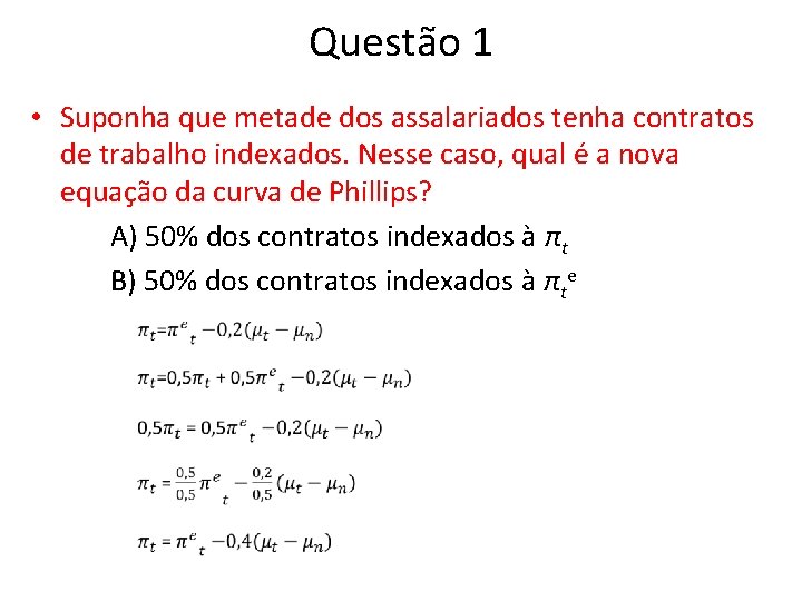 Questão 1 • Suponha que metade dos assalariados tenha contratos de trabalho indexados. Nesse Questão 1 • Suponha que metade dos assalariados tenha contratos de trabalho indexados. Nesse