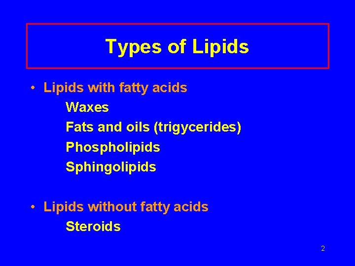 Types of Lipids • Lipids with fatty acids Waxes Fats and oils (trigycerides) Phospholipids
