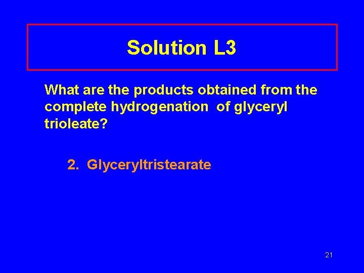 Solution L 3 What are the products obtained from the complete hydrogenation of glyceryl