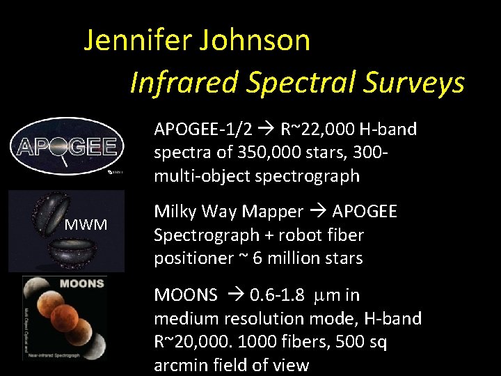 JJennifer Johnson Infrared Spectral Surveys APOGEE-1/2 R~22, 000 H-band spectra of 350, 000 stars,