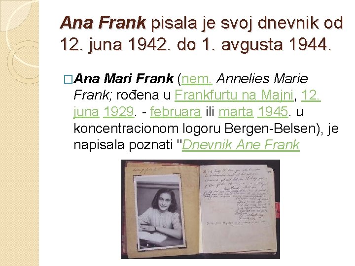 Ana Frank pisala je svoj dnevnik od 12. juna 1942. do 1. avgusta 1944.