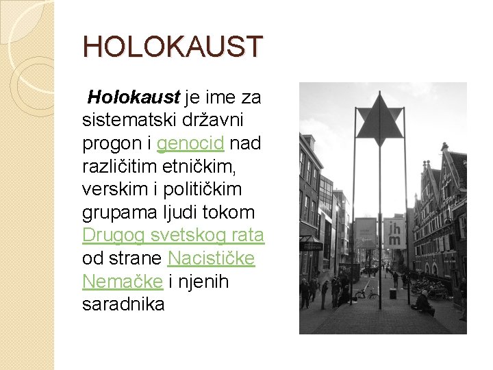 HOLOKAUST Holokaust je ime za sistematski državni progon i genocid nad različitim etničkim, verskim