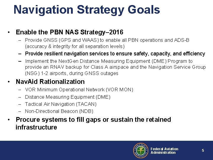 Navigation Strategy Goals • Enable the PBN NAS Strategy– 2016 – Provide GNSS (GPS