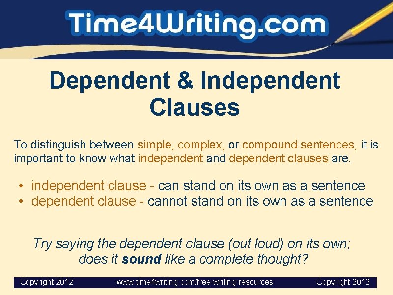 Dependent & Independent Clauses To distinguish between simple, complex, or compound sentences, it is