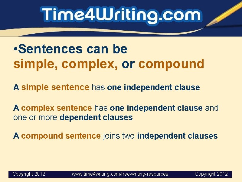  • Sentences can be simple, complex, or compound A simple sentence has one