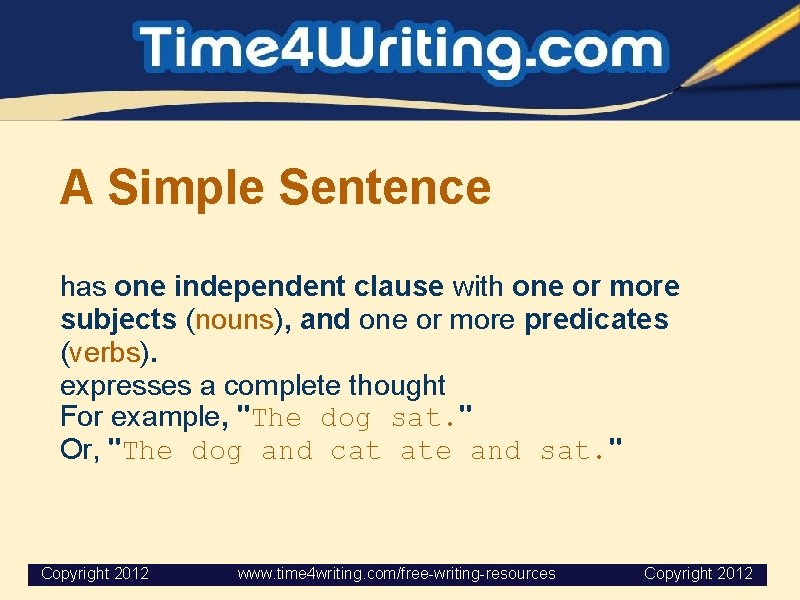 A Simple Sentence has one independent clause with one or more subjects (nouns), and