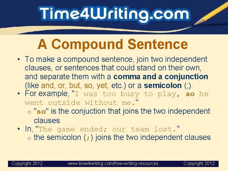 A Compound Sentence • To make a compound sentence, join two independent clauses, or