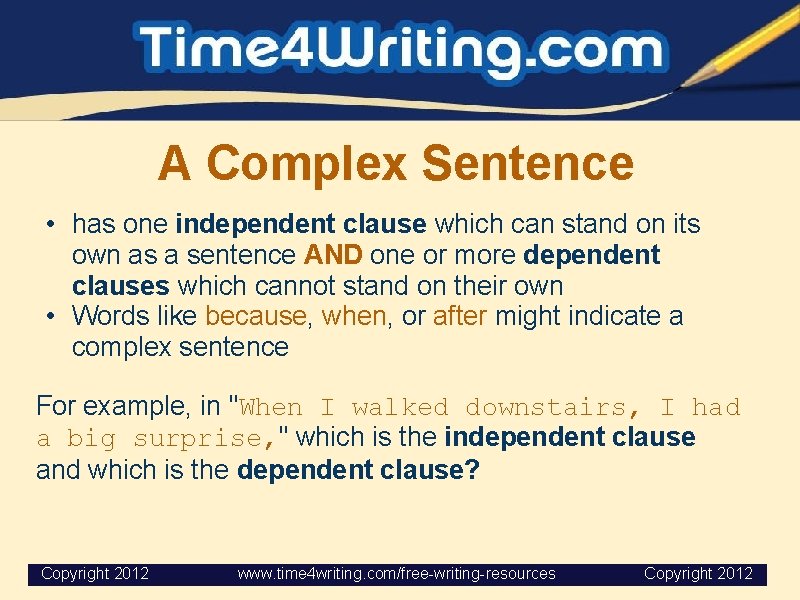 A Complex Sentence • has one independent clause which can stand on its own