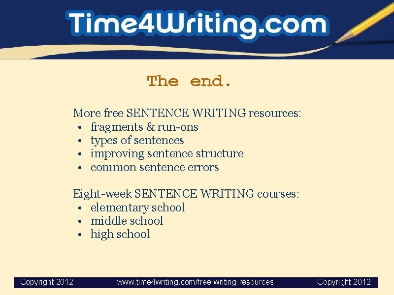 The end. More free SENTENCE WRITING resources: • fragments & run-ons • types of