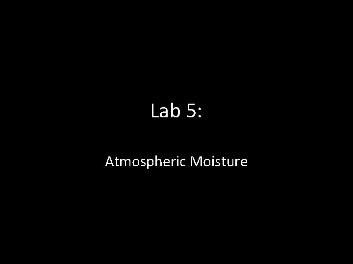 Lab 5: Atmospheric Moisture 