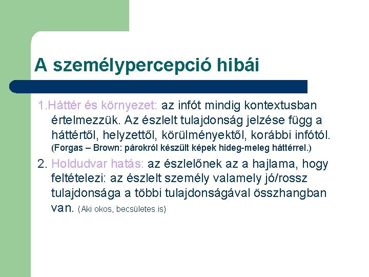 A személypercepció hibái 1. Háttér és környezet: az infót mindig kontextusban értelmezzük. Az észlelt