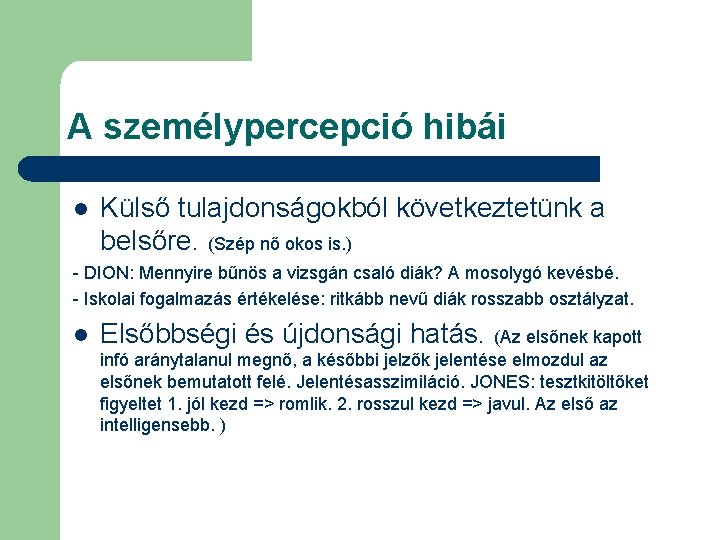 A személypercepció hibái l Külső tulajdonságokból következtetünk a belsőre. (Szép nő okos is. )