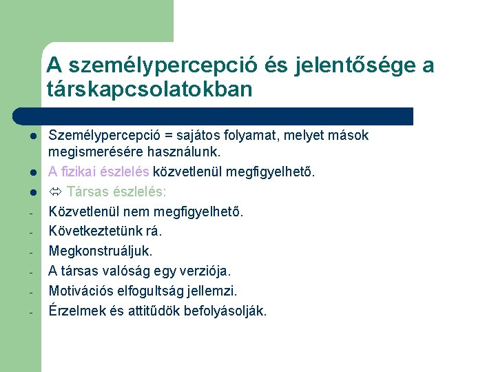 A személypercepció és jelentősége a társkapcsolatokban l l l - Személypercepció = sajátos folyamat,