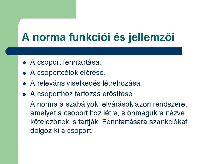 A norma funkciói és jellemzői l l A csoport fenntartása. A csoportcélok elérése. A