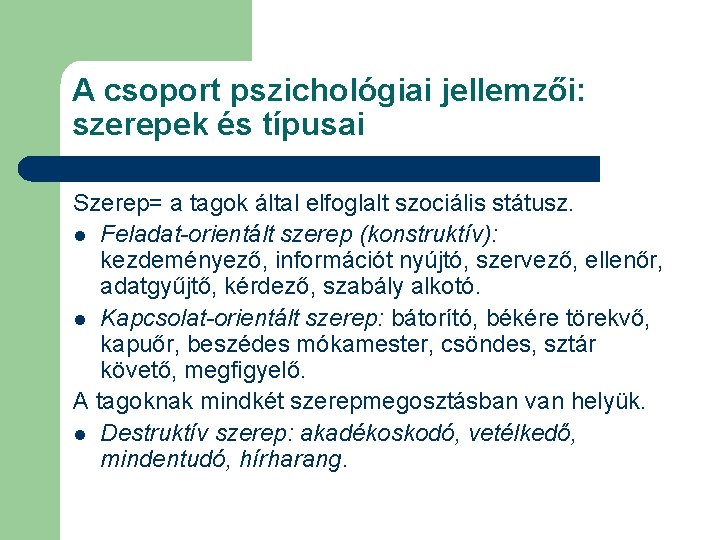 A csoport pszichológiai jellemzői: szerepek és típusai Szerep= a tagok által elfoglalt szociális státusz.