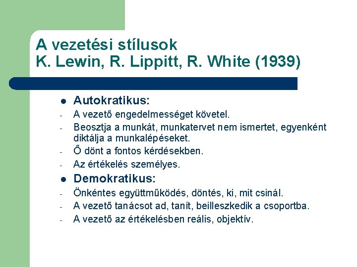 A vezetési stílusok K. Lewin, R. Lippitt, R. White (1939) l Autokratikus: - -