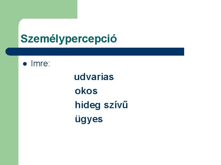 Személypercepció l Imre: udvarias okos hideg szívű ügyes 