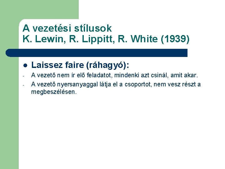 A vezetési stílusok K. Lewin, R. Lippitt, R. White (1939) l Laissez faire (ráhagyó):