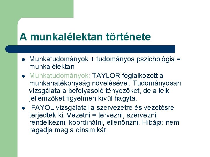 A munkalélektan története l l l Munkatudományok + tudományos pszichológia = munkalélektan Munkatudományok: TAYLOR