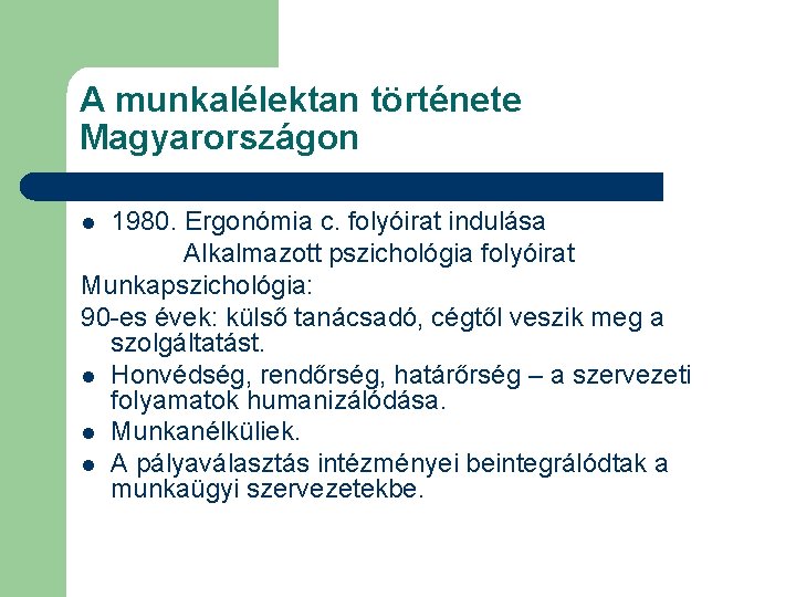 A munkalélektan története Magyarországon 1980. Ergonómia c. folyóirat indulása Alkalmazott pszichológia folyóirat Munkapszichológia: 90