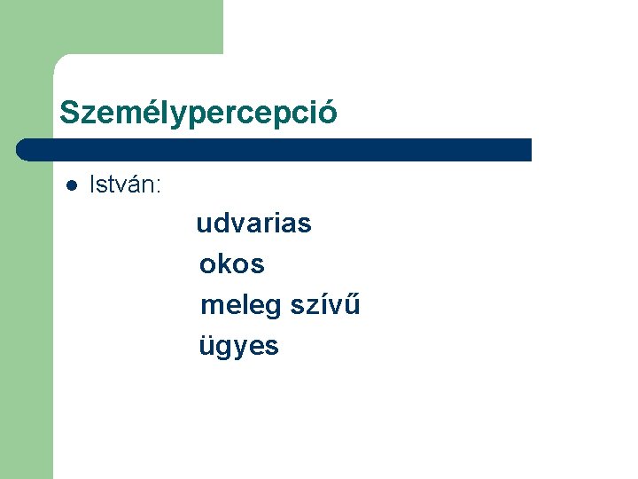 Személypercepció l István: udvarias okos meleg szívű ügyes 