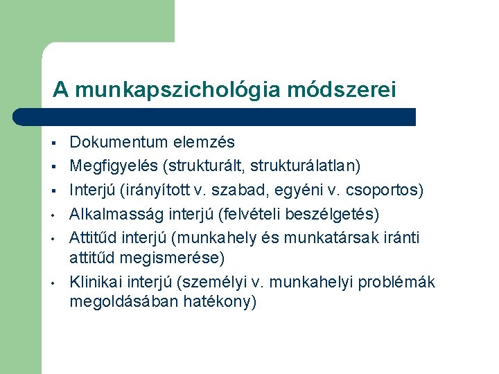 A munkapszichológia módszerei § § § • • • Dokumentum elemzés Megfigyelés (strukturált, strukturálatlan)