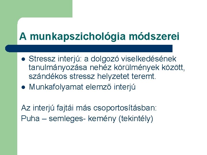 A munkapszichológia módszerei l l Stressz interjú: a dolgozó viselkedésének tanulmányozása nehéz körülmények között,
