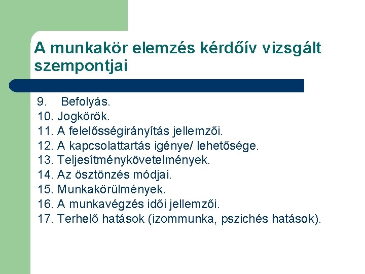 A munkakör elemzés kérdőív vizsgált szempontjai 9. Befolyás. 10. Jogkörök. 11. A felelősségirányítás jellemzői.