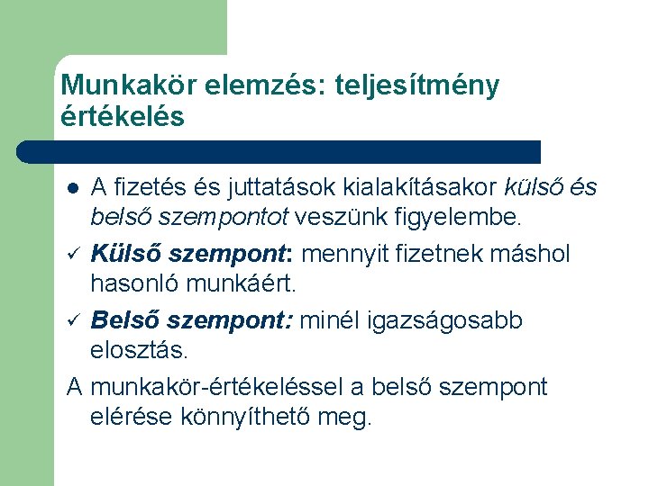 Munkakör elemzés: teljesítmény értékelés A fizetés és juttatások kialakításakor külső és belső szempontot veszünk