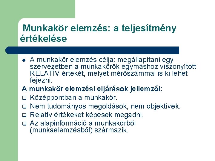 Munkakör elemzés: a teljesítmény értékelése A munkakör elemzés célja: megállapítani egy szervezetben a munkakörök