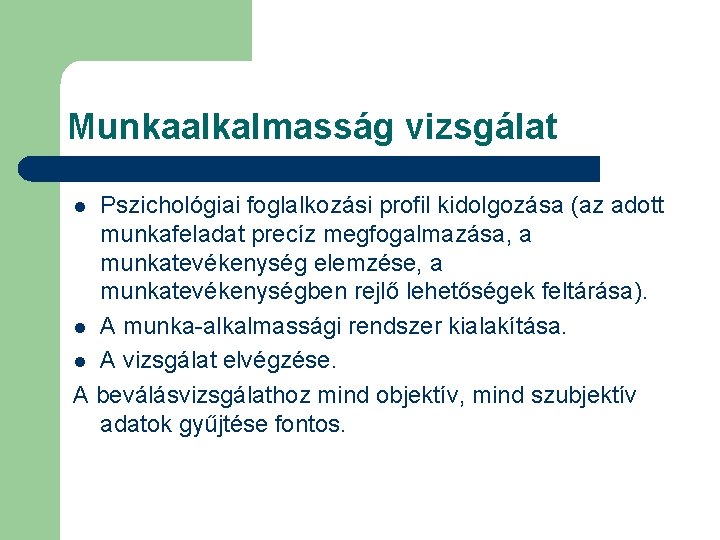 Munkaalkalmasság vizsgálat Pszichológiai foglalkozási profil kidolgozása (az adott munkafeladat precíz megfogalmazása, a munkatevékenység elemzése,