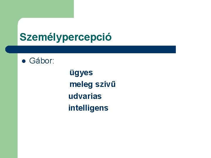 Személypercepció l Gábor: ügyes meleg szívű udvarias intelligens 