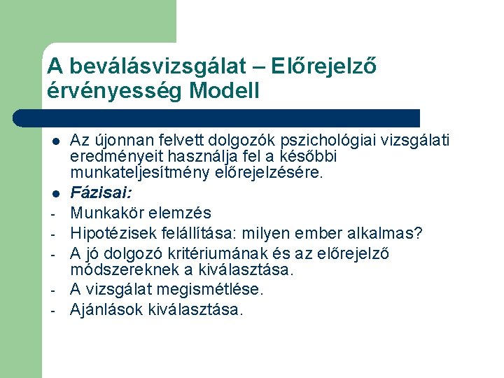 A beválásvizsgálat – Előrejelző érvényesség Modell l l - Az újonnan felvett dolgozók pszichológiai