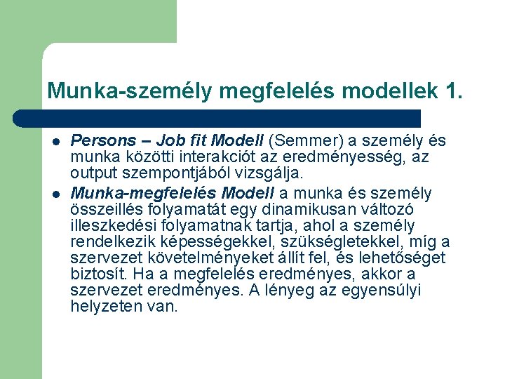 Munka-személy megfelelés modellek 1. l l Persons – Job fit Modell (Semmer) a személy