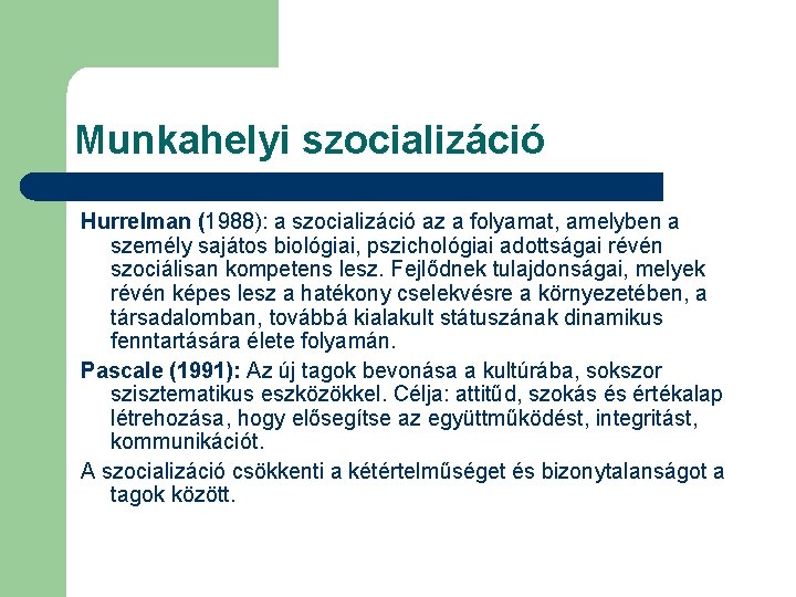 Munkahelyi szocializáció Hurrelman (1988): a szocializáció az a folyamat, amelyben a személy sajátos biológiai,