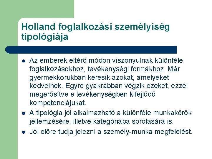 Holland foglalkozási személyiség tipológiája l l l Az emberek eltérő módon viszonyulnak különféle foglalkozásokhoz,