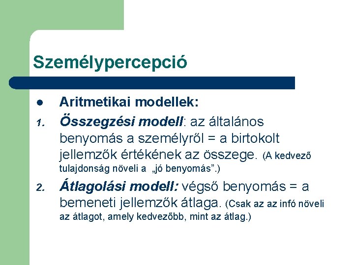 Személypercepció l 1. Aritmetikai modellek: Összegzési modell: az általános benyomás a személyről = a