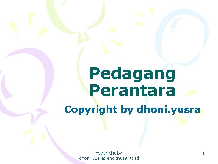 Pedagang Perantara Copyright by dhoni. yusra copyright by dhoni. yusra@indonusa. ac. id 1 