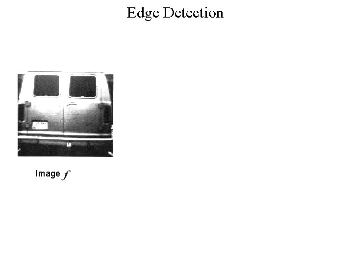 Edge Detection Image Vertical edges Horizontal edges 