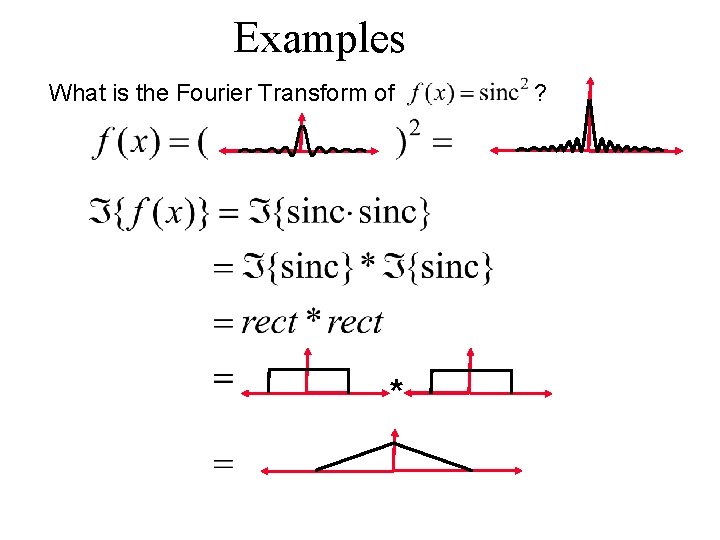 Examples What is the Fourier Transform of * ? 